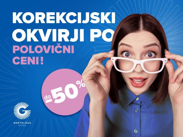 DO 50 % POPUSTA NA DIOPTRIJSKE OKVIRJE NAJPRIZNANEJŠIH SVETOVNIH BLAGOVNIH ZNAMK!